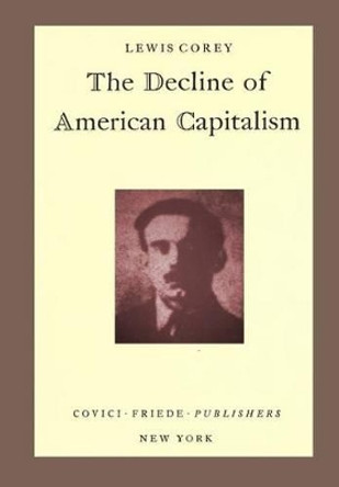 The Decline of American Capitalism by Professor Lewis Corey 9781475167092