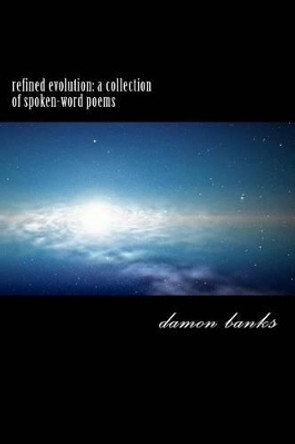 refined evolution: a collection of spoken-word poems by Damon Cornell Banks 9781475171068