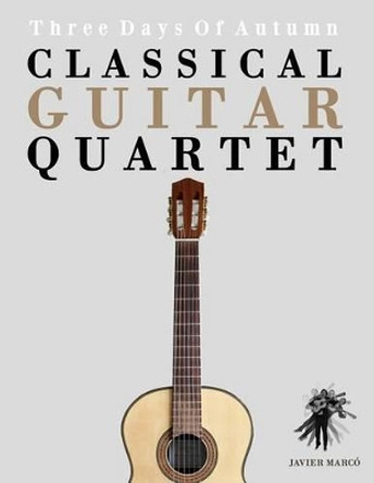 Classical Guitar Quartet: Three Days of Autumn by Javier Marco 9781475174663