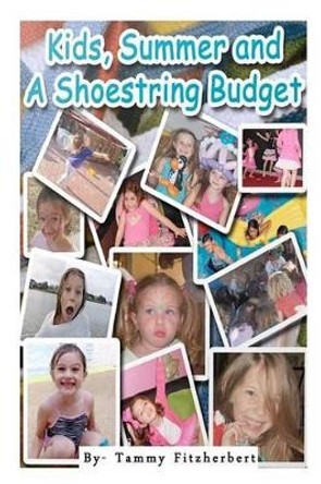 Kids, Summer and a Shoestring Budget: Summer Camp for Free by Tammy Fitzherbert 9781475218695