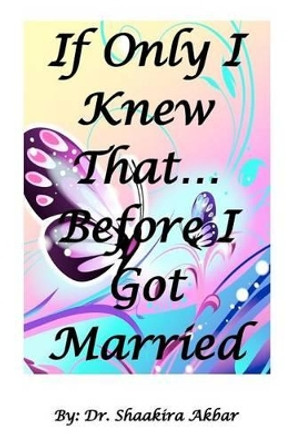 If Only I Knew That...Before I Got Married by Shaakira Akbar 9781475220087