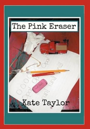 The Pink Eraser by Kate Taylor 9781475928129