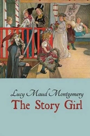 The Story Girl by Lucy Maud Montgomery 9781515358855