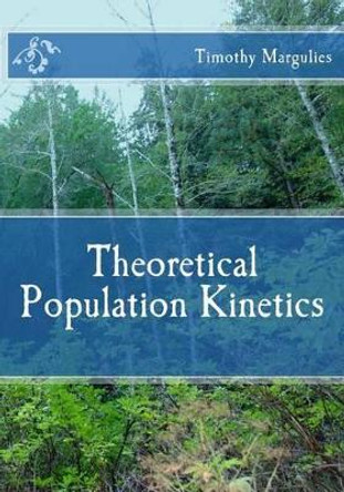 Theoretical Population Kinetics by Timothy S Margulies 9781515375500