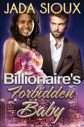 Billionaire's Forbidden Baby: BWWM Alpha Male Baby Romance by Jada Sioux 9781515376637