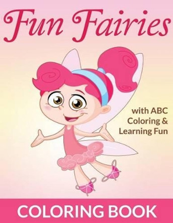 Fun Fairies Coloring Book: With ABC Coloring & Learning Fun by Bowe Packer 9781516804887