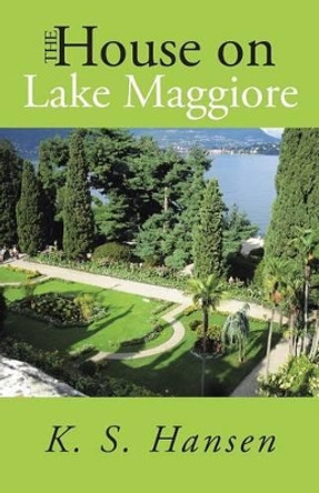 The House on Lake Maggiore by K S Hansen 9781475998597