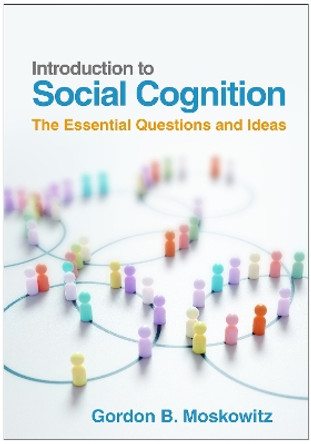 Introduction to Social Cognition: The Essential Questions and Ideas by Gordon B. Moskowitz 9781462554546