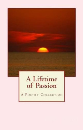 A Lifetime of Passion: A Poetry Collection by Jorie Saldanha 9781508984177