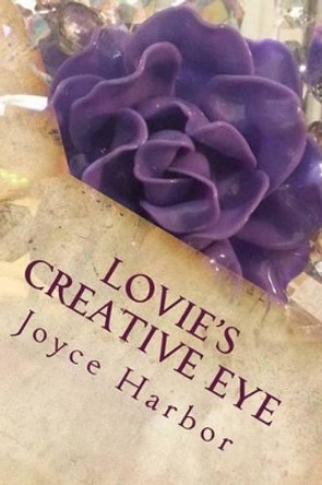 Lovie's Creative Eye by Joyce F Harbor 9781511414395