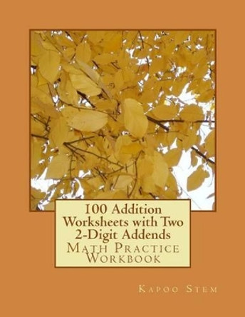 100 Addition Worksheets with Two 2-Digit Addends: Math Practice Workbook by Kapoo Stem 9781511426275