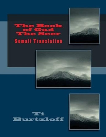 The Book of Gad the Seer: Somali Translation by Ti Burtzloff 9781511469548