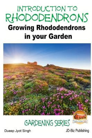 Introduction to Rhododendrons - Growing Rhododendrons in your Garden by John Davidson 9781511501606
