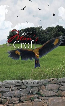 Good Man's Croft by John M Brewer 9781475999211