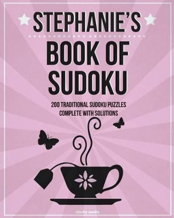 Stephanie's Book Of Sudoku: 200 traditional sudoku puzzles in easy, medium & hard by Clarity Media 9781511524094