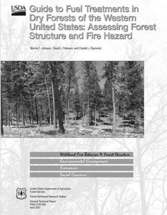 Guide to Fuel Treatments in Dry Forests of the Western United States: Assessing Forest Structure and Fire Hazard by United States Department of Agriculture 9781511544672
