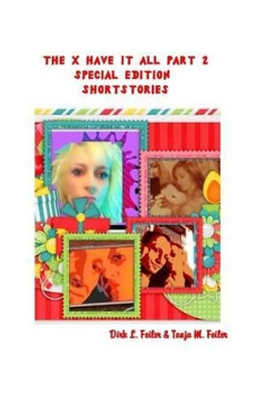 The X Have It All Part 2: Special Edition - Shortstories by D Dirk L Feiler F 9781511548557