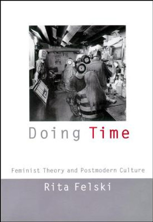 Doing Time: Feminist Theory and Postmodern Culture by Rita Felski