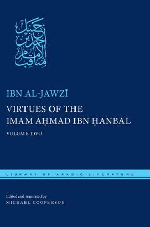 Virtues of the Imam Ahmad ibn Hanbal: Volume Two by Abu al-Faraj 'Abd al-Rahman ibn Ali Ibn al-Jawzi