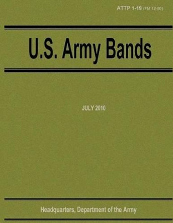 U.S. Army Bands (ATTP 1-19) by Department Of the Army 9781481034104