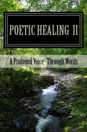 Poetic Healing II: A Profound Voice Through Words by E Wayne Searles 9781511612081