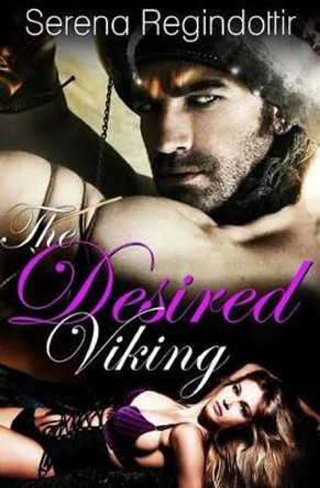 The Desired Viking by Serena Regindottir 9781511570411