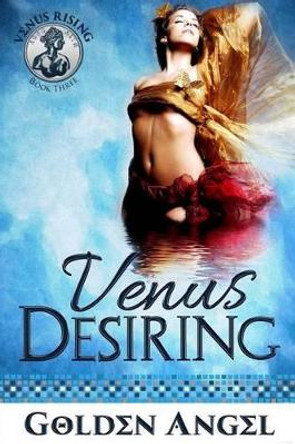 Venus Desiring by Golden Angel 9781511591065