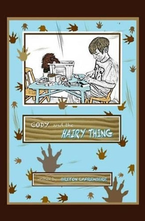 Cody and the Hairy Thing by Justine Lafreniere 9781511618359