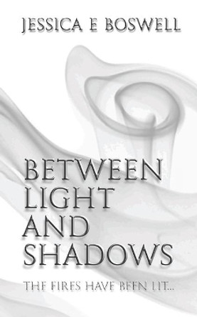 Between Light and Shadows by Jessica E Boswell 9781511656320