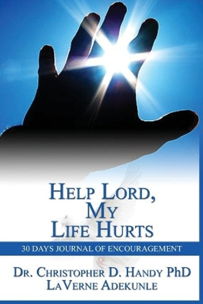 Help Lord, My Life Hurts 30days Journal of Encouragement: 30days Journal by Dr Laverne Adekunle 9781511673587
