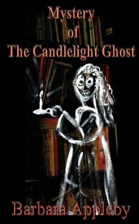 Mystery of the Candlelight Ghost by Barbara Appleby 9781511719575