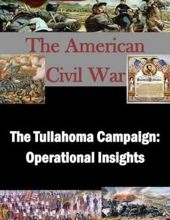 The Tullahoma Campaign: Operational Insights by U S Army Command and General Staff Coll 9781511761697