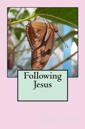 Following Jesus by Dorita Lynn Kornelsen 9781511809504