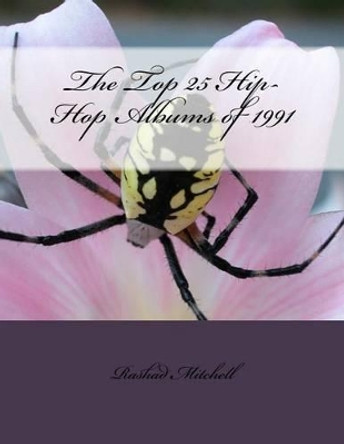 The Top 25 Hip-Hop Albums of 1991 by Rashad Skyla Mitchell 9781511841979