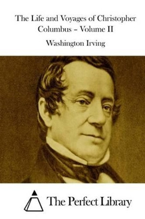 The Life and Voyages of Christopher Columbus (Volume II) by Washington Irving 9781511856645