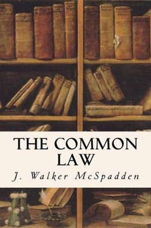 The Common Law by J Walker McSpadden 9781511909112