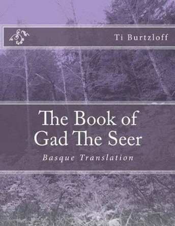 The Book of Gad the Seer: Basque Translation by Ti Burtzloff 9781511932998