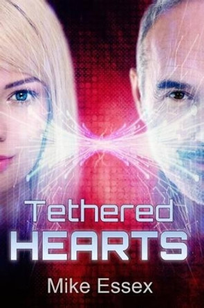 Tethered Hearts by Mike Essex 9781511937887