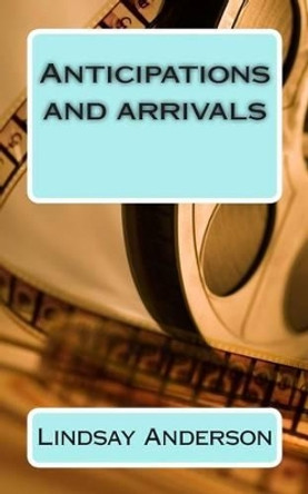 Anticipations and Arrivals by Lindsay Anderson 9781511946957