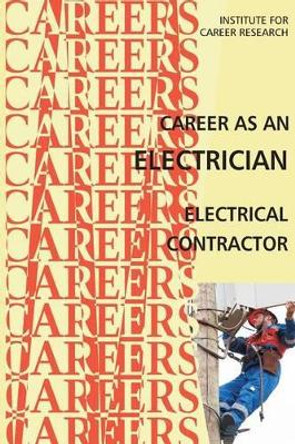 Career as an Electrician: Electrical Contractor by Institute for Career Research 9781511962834