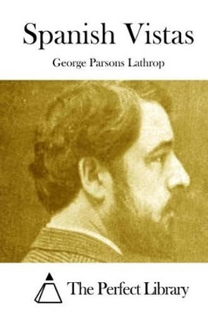 Spanish Vistas by George Parsons Lathrop 9781512004809