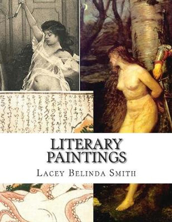 Literary Paintings: Artworks influenced by literature by Lacey Belinda Smith 9781512011692