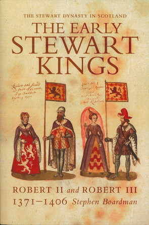The Early Stewart Kings: Robert II and Robert III by Stephen Boardman The Early Stewart Kings: Robert II and Robert III by Stephen Boardman