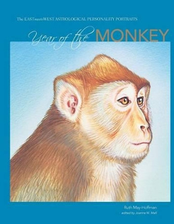 Year of the Monkey: The EAST Meets WEST Astrological Personality Portrait by Ruth May-Hoffman 9781512032437