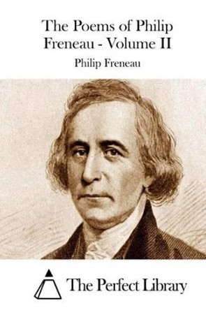 The Poems of Philip Freneau - Volume II by The Perfect Library 9781512046878