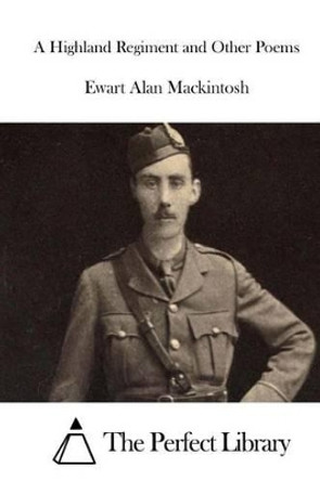 A Highland Regiment and Other Poems by The Perfect Library 9781512068955