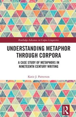 Understanding Metaphor through Corpora: A Case Study of Metaphors in Nineteenth Century Writing by Katie Patterson