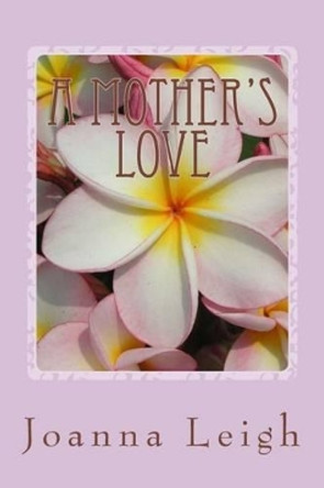 A Mother's Love by Joanna Leigh 9781512138856