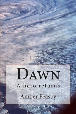 Dawn: A hero returns by Amber Louise Feasby 9781515307075