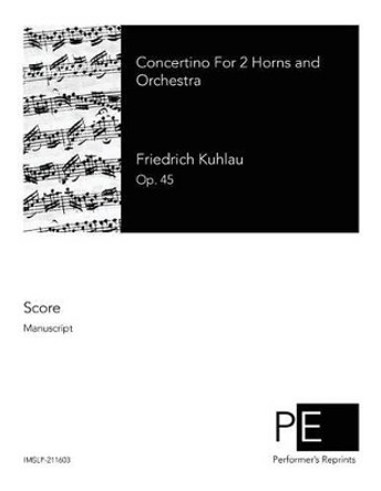 Concertino For 2 Horns and Orchestra by Friedrich Kuhlau 9781512174885